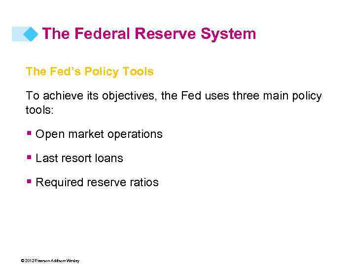 The Federal Reserve System The Fed’s Policy Tools To achieve its objectives, the Fed