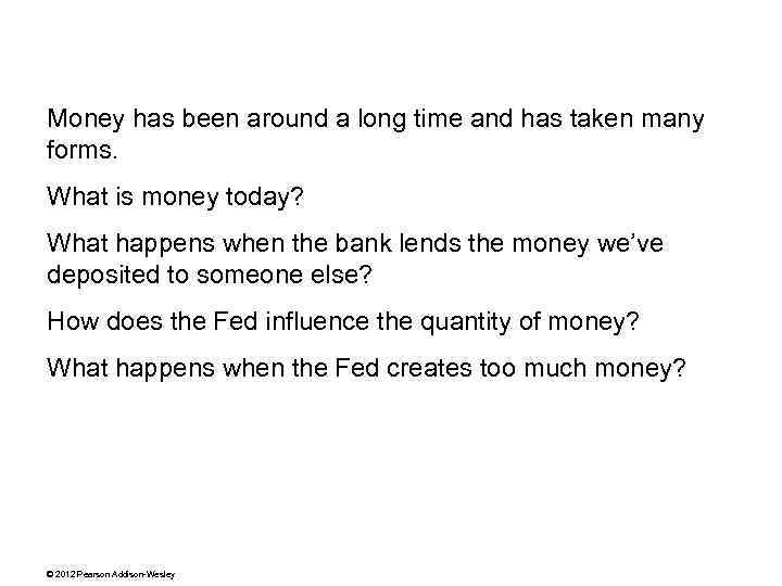 Money has been around a long time and has taken many forms. What is