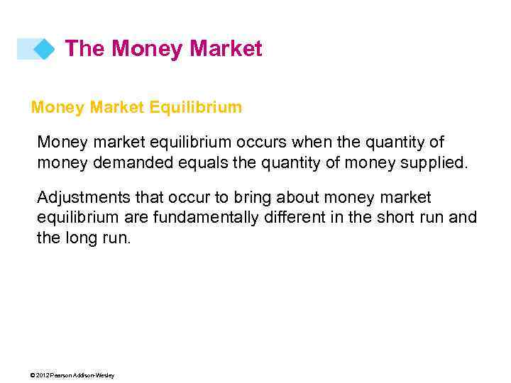 The Money Market Equilibrium Money market equilibrium occurs when the quantity of money demanded