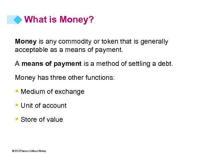 What is Money? Money is any commodity or token that is generally acceptable as