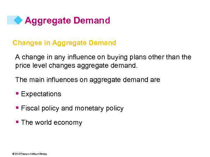 Aggregate Demand Changes in Aggregate Demand A change in any influence on buying plans