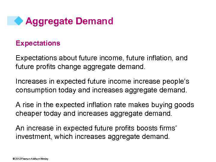 Aggregate Demand Expectations about future income, future inflation, and future profits change aggregate demand.
