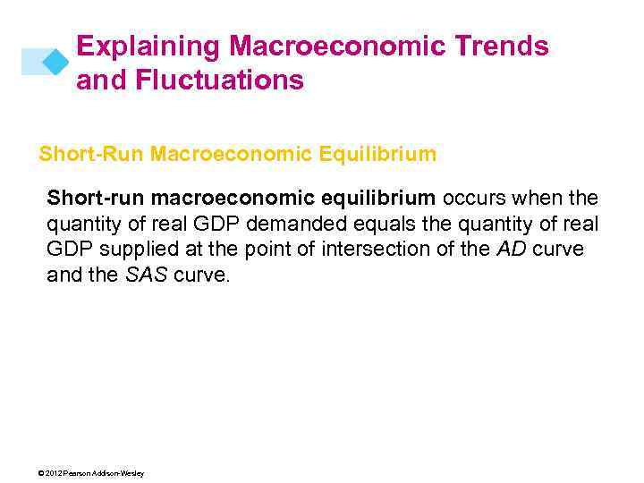 Explaining Macroeconomic Trends and Fluctuations Short-Run Macroeconomic Equilibrium Short-run macroeconomic equilibrium occurs when the