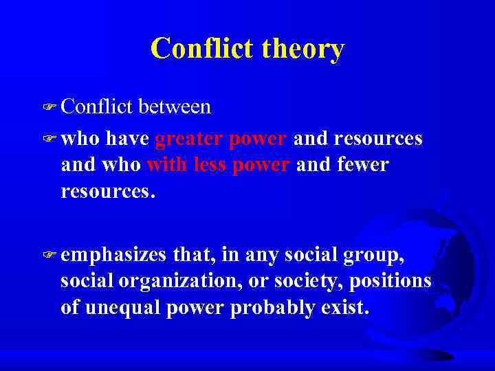 Conflict theory F Conflict between F who have greater power and resources and who