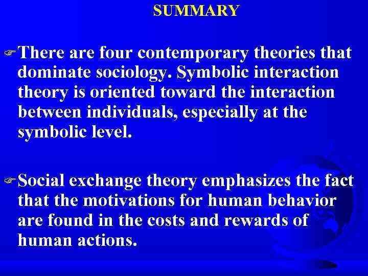 SUMMARY F There are four contemporary theories that dominate sociology. Symbolic interaction theory is