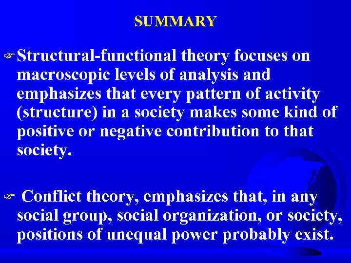 SUMMARY F Structural-functional theory focuses on macroscopic levels of analysis and emphasizes that every