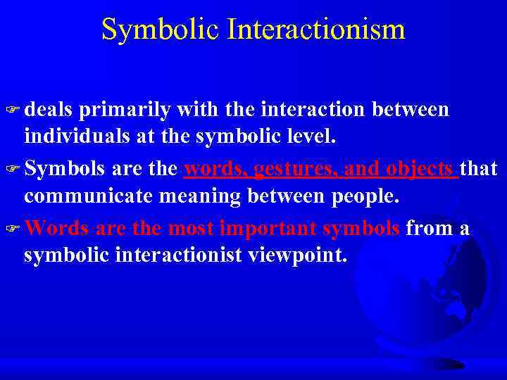 Symbolic Interactionism F deals primarily with the interaction between individuals at the symbolic level.