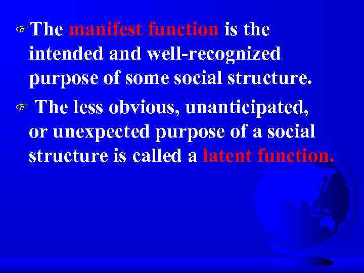 FThe manifest function is the intended and well-recognized purpose of some social structure. F