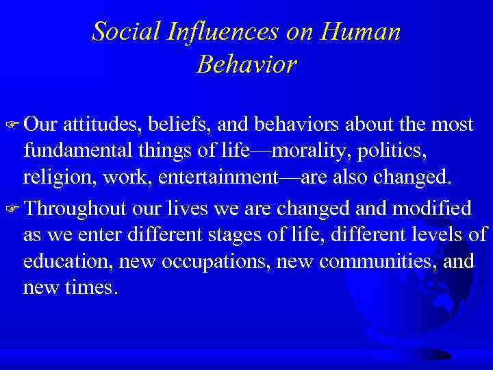 Social Influences on Human Behavior F Our attitudes, beliefs, and behaviors about the most