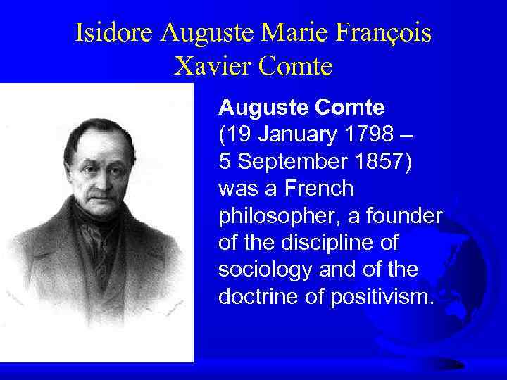 Isidore Auguste Marie François Xavier Comte Auguste Comte (19 January 1798 – 5 September