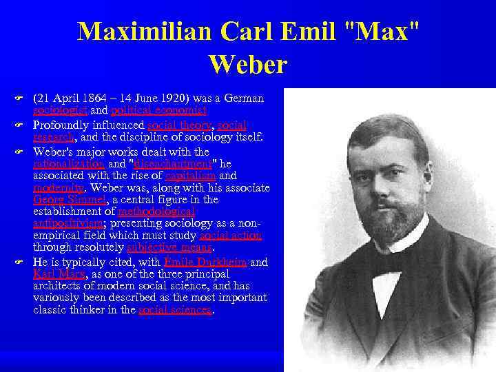 Maximilian Carl Emil "Max" Weber F F (21 April 1864 – 14 June 1920)
