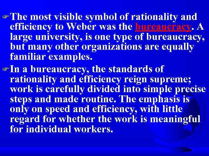 F The most visible symbol of rationality and efficiency to Weber was the bureaucracy.