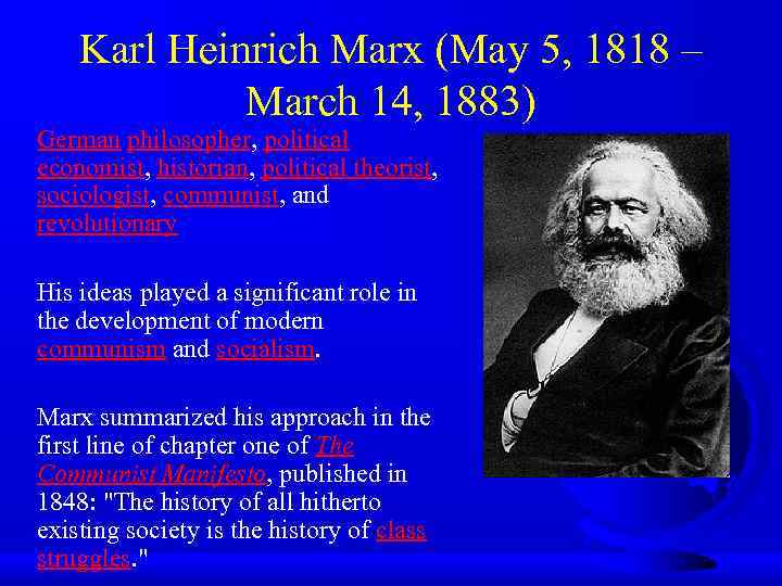 Karl Heinrich Marx (May 5, 1818 – March 14, 1883) German philosopher, political economist,