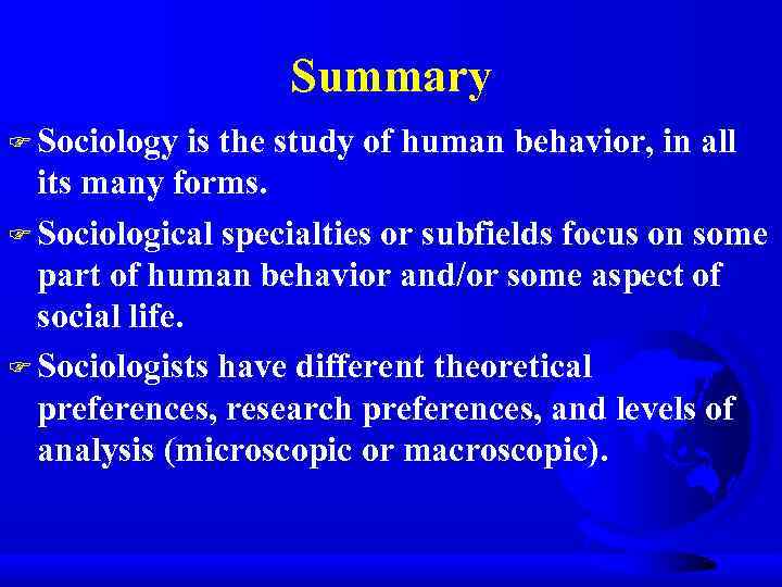 Summary F Sociology is the study of human behavior, in all its many forms.