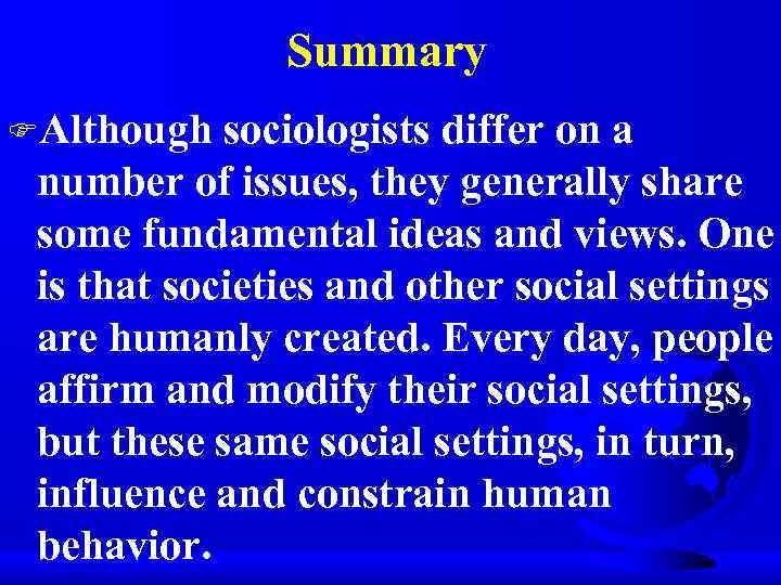 Summary FAlthough sociologists differ on a number of issues, they generally share some fundamental