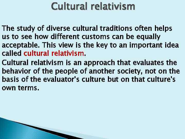 Cultural relativism The study of diverse cultural traditions often helps us to see how