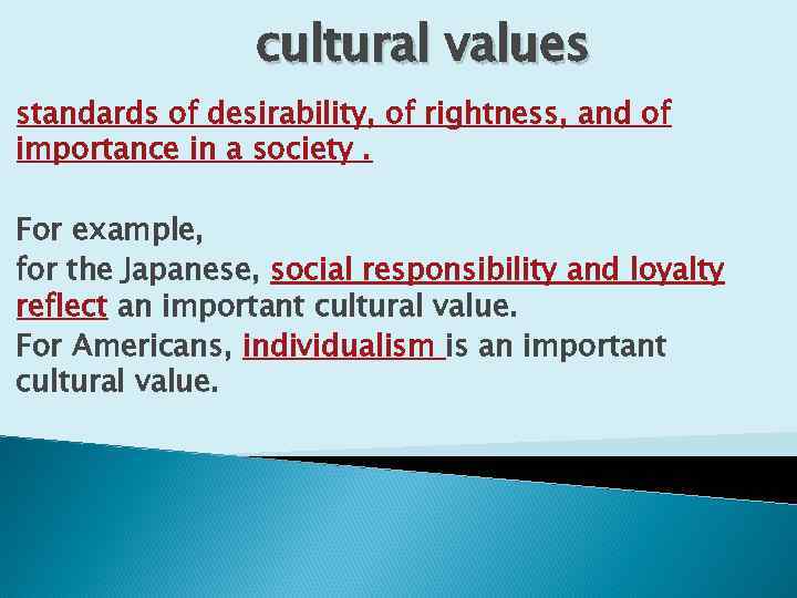 cultural values standards of desirability, of rightness, and of importance in a society. For