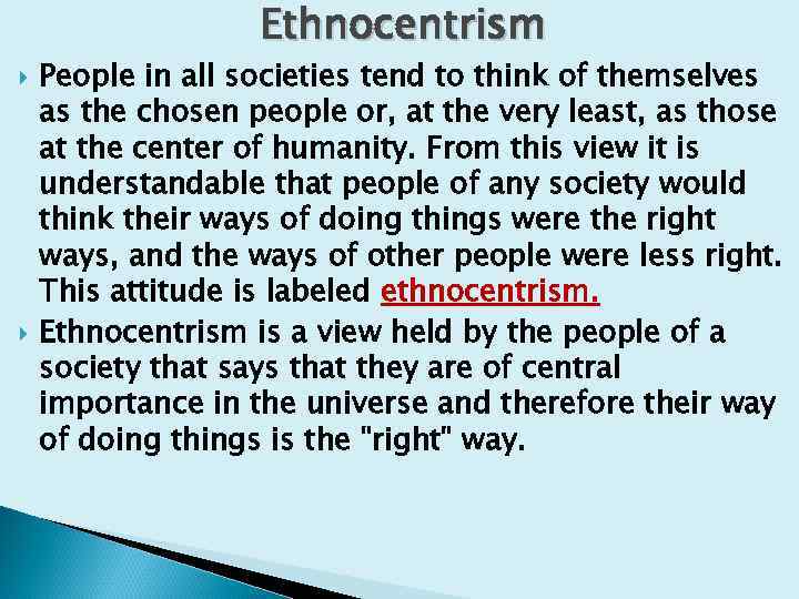 Ethnocentrism People in all societies tend to think of themselves as the chosen people