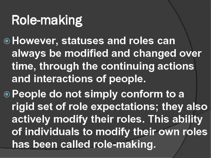 Role-making However, statuses and roles can always be modified and changed over time, through