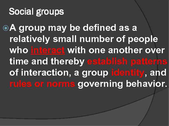Social groups A group may be defined as a relatively small number of people
