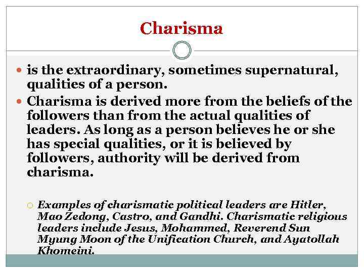 Charisma is the extraordinary, sometimes supernatural, qualities of a person. Charisma is derived more