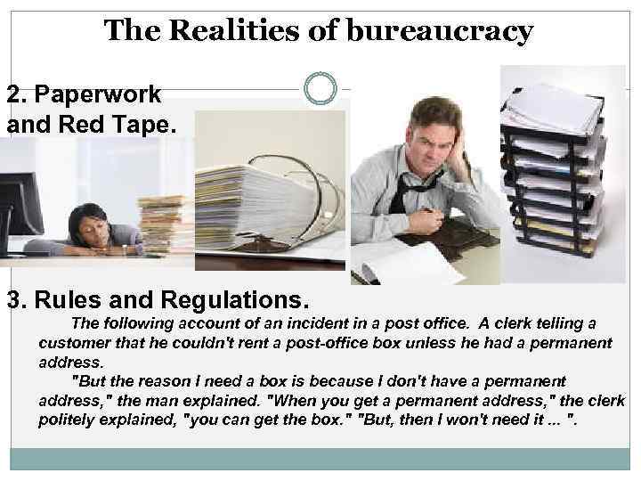 The Realities of bureaucracy 2. Paperwork and Red Tape. 3. Rules and Regulations. The