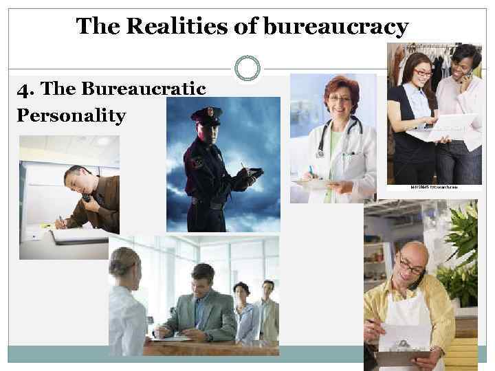 The Realities of bureaucracy 4. The Bureaucratic Personality 