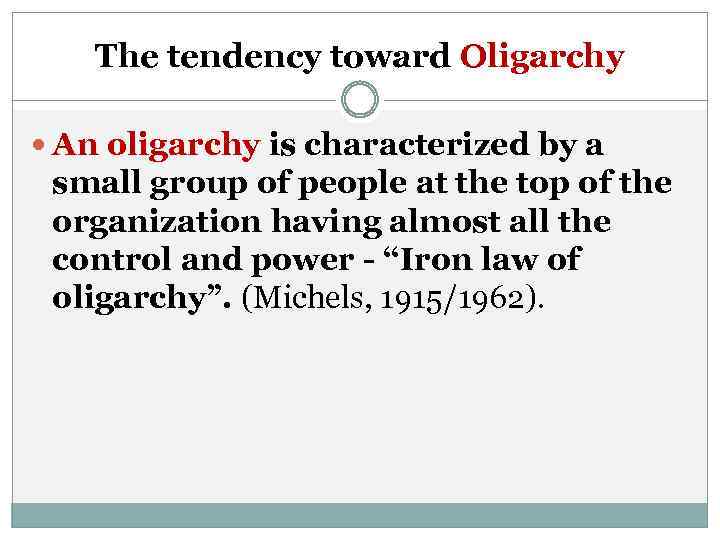 The tendency toward Oligarchy An oligarchy is characterized by a small group of people