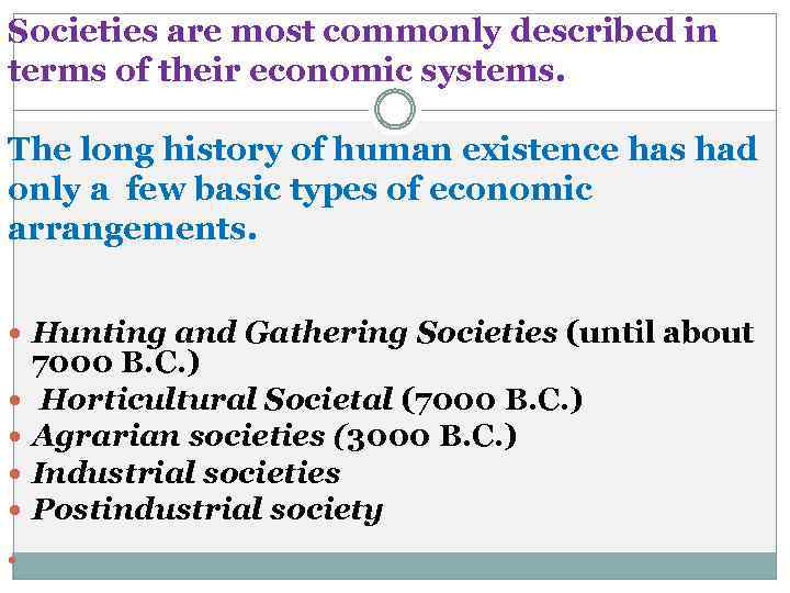 Societies are most commonly described in terms of their economic systems. The long history