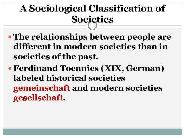A Sociological Classification of Societies The relationships between people are different in modern societies