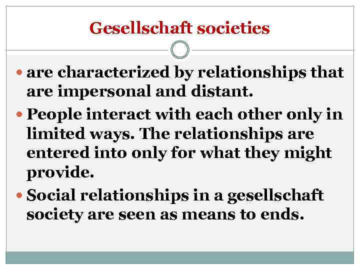 Gesellschaft societies are characterized by relationships that are impersonal and distant. People interact with