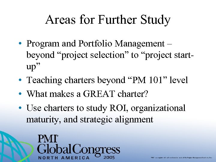 Areas for Further Study • Program and Portfolio Management – beyond “project selection” to