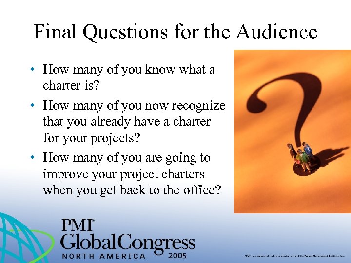 Final Questions for the Audience • How many of you know what a charter