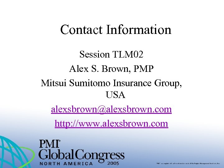 Contact Information Session TLM 02 Alex S. Brown, PMP Mitsui Sumitomo Insurance Group, USA