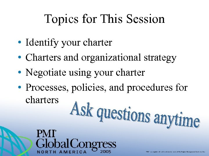 Topics for This Session • • Identify your charter Charters and organizational strategy Negotiate
