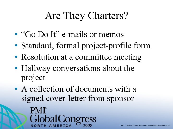 Are They Charters? • • “Go Do It” e-mails or memos Standard, formal project-profile