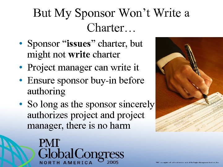But My Sponsor Won’t Write a Charter… • Sponsor “issues” charter, but might not