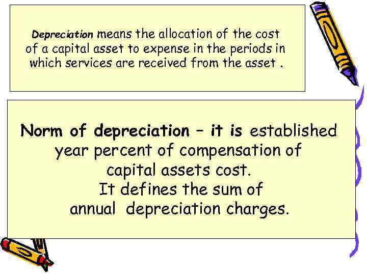 means the allocation of the cost of a capital asset to expense in the