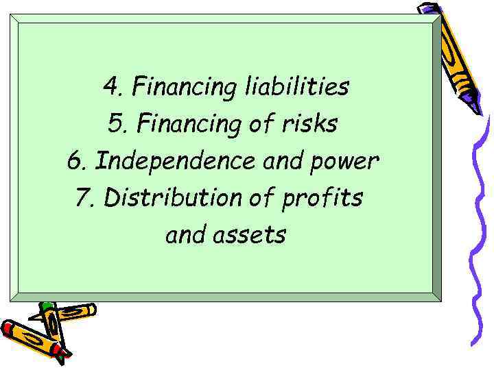 4. Financing liabilities 5. Financing of risks 6. Independence and power 7. Distribution of