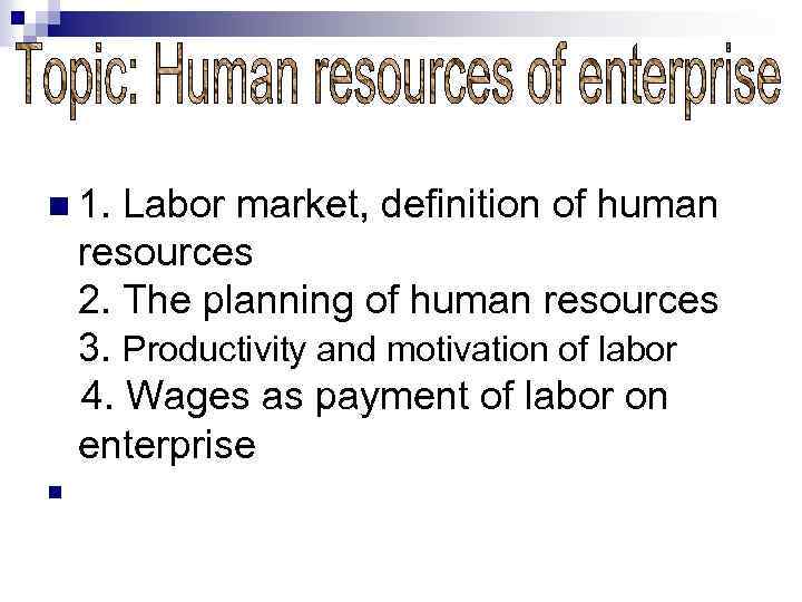 n 1. Labor market, definition of human resources 2. The planning of human resources