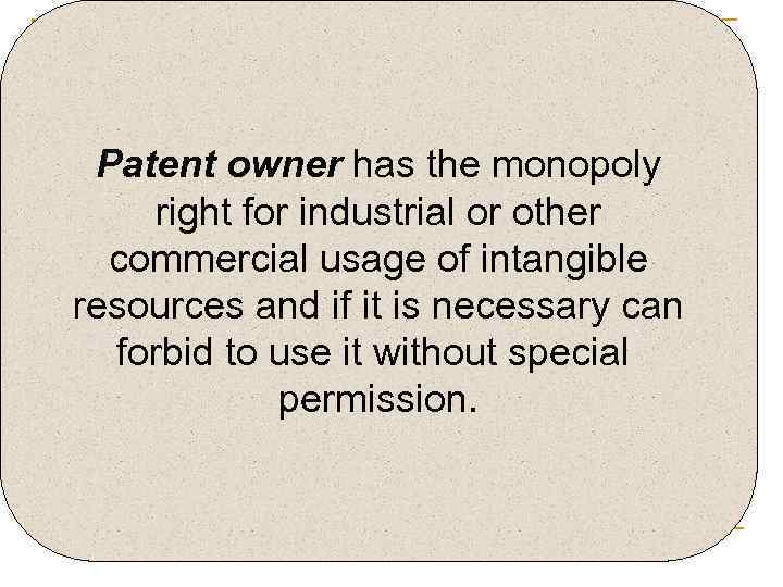 Patent owner has the monopoly right for industrial or other commercial usage of intangible