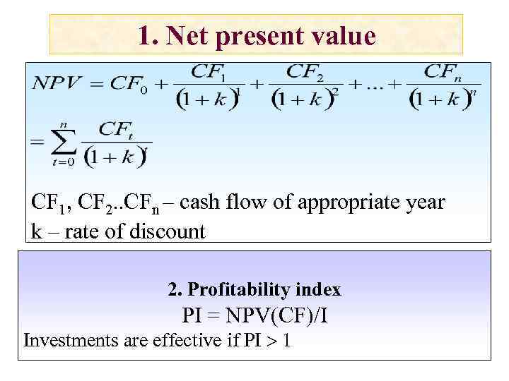 1. Net present value CF 1, CF 2. . CFn – cash flow of