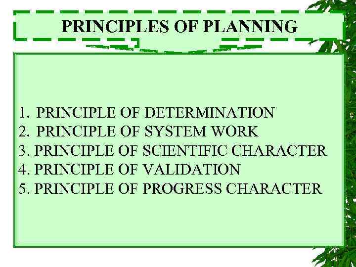 PRINCIPLES OF PLANNING 1. PRINCIPLE OF DETERMINATION 2. PRINCIPLE OF SYSTEM WORK 3. PRINCIPLE