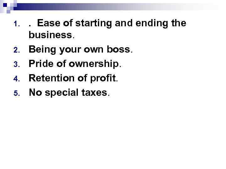 1. 2. 3. 4. 5. . Ease of starting and ending the business. Being