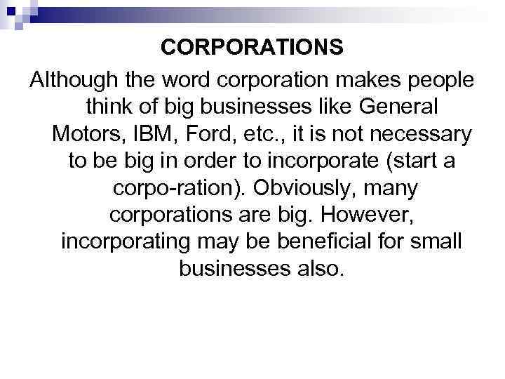 CORPORATIONS Although the word corporation makes people think of big businesses like General Motors,