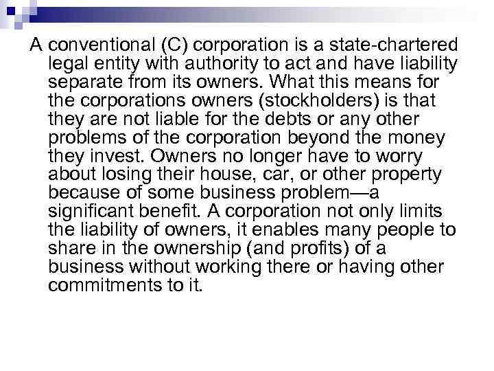 A conventional (C) corporation is a state chartered legal entity with authority to act