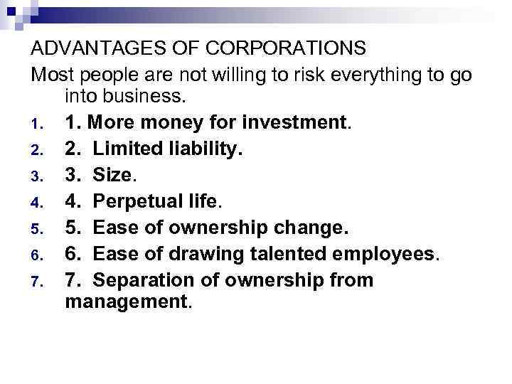 ADVANTAGES OF CORPORATIONS Most people are not willing to risk everything to go into