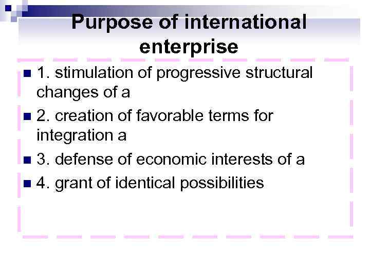 Purpose of international enterprise 1. stimulation of progressive structural changes of a n 2.