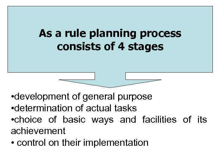 As a rule planning process consists of 4 stages • development of general purpose