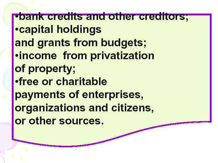  • bank credits and other creditors; • capital holdings and grants from budgets;